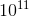 10^{11}