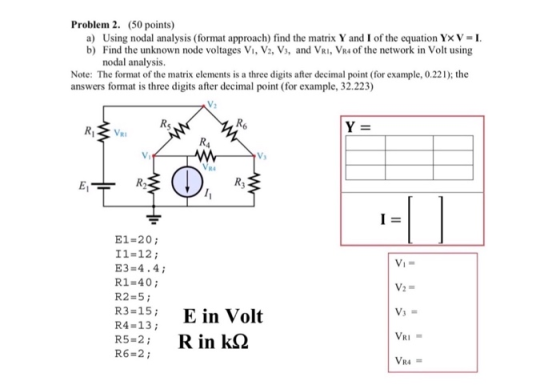 Problem 2. (50 points) a) Using nodal analysis (format approach) find the matrix Y and l of the equation Y× V-I b) Find the u