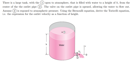 There is a large tank, with the (1) open to atmosphere, that is filled with water to a height of h, from the center of the th