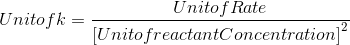 Unit of k=\frac{Unit of Rate}{\left [ Unit of reactant Concentration\right ]^{2}}
