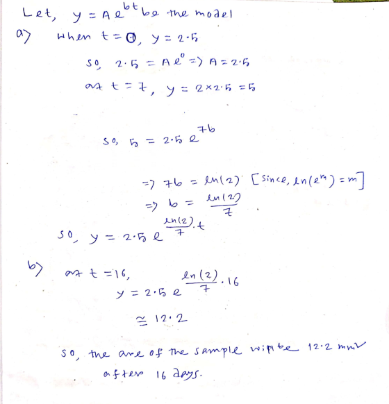 y = A e bt Let, be the model a) when t=0 A l =) A = 2.5 2.5 = y = 2.5 so, at taz, y = 2*2.5 = 5 76 so 5 = 2.5 e => 76 = ln(2)
