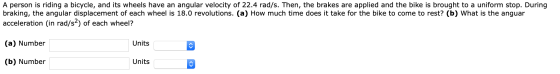 A person is riding a bicycle, and its wheels have an angular velocity of 22.4 rad/s. Then, the brakes are applied and the bik