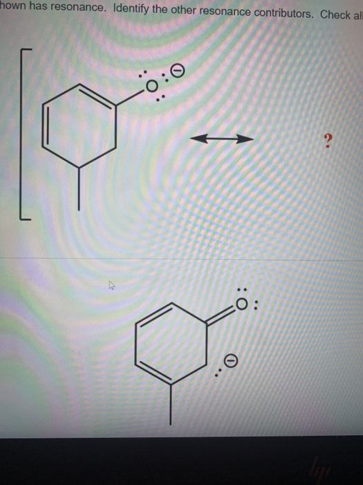 hown has resonance. Identify the other resonance contributors. Check all 0:0 ? 0: 0..