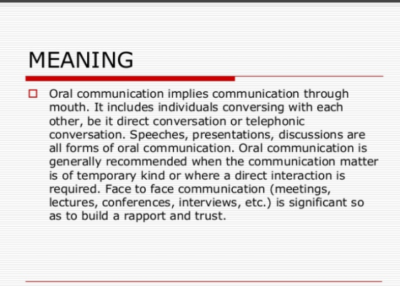 MEANING O Oral communication implies communication through mouth. It includes individuals conversing with each other, be it d
