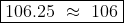 \boxed{106.25~\approx~106}