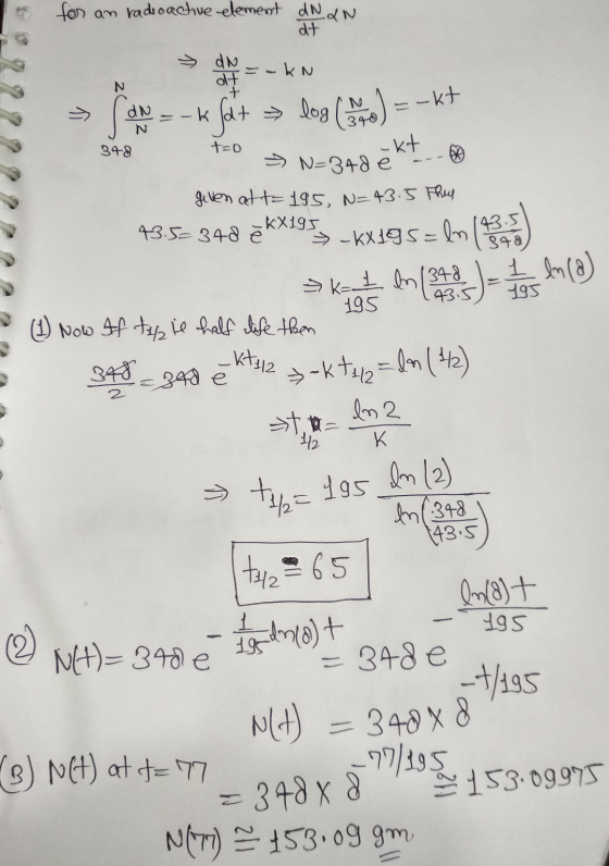KN N - KX195= ln 143.5) for an radioactive element dNaN dt dN at >> dN -k N 348 t=0 -kt - N=34de given at t=195, N=43.5 Thus