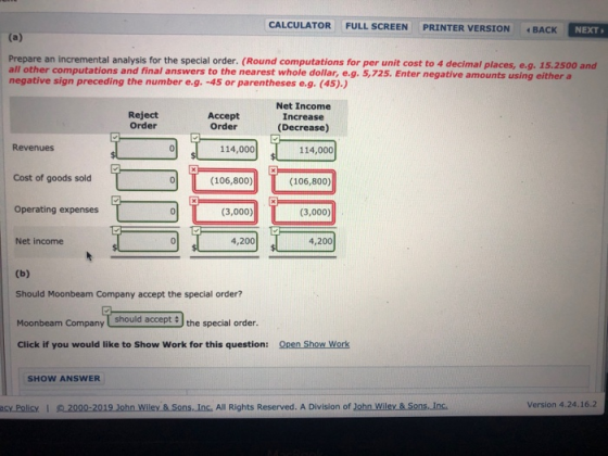 CALCULATOR FULL SCREEN PRINTER VERSION NEXT BACK (a) Prepare an incremental analysis for the special order. (Round computatio