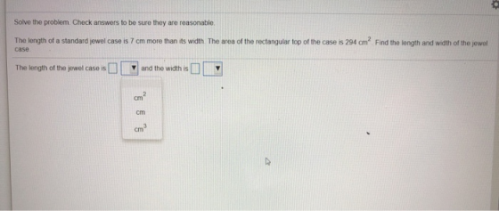 Solve the problem. Check answers to be sure they are reasonable. The length of a standard jewel case is 7 cm more than its wi