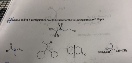 &H5 H What Rand/or S configuration would be used for the following structure? 10 pts Br H и соодносно HC Tonic OH .AH CH N HO
