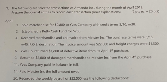 1. The following are selected transactions of Armando Inc, during the month of April 2019. Prepare the journal entries to rec