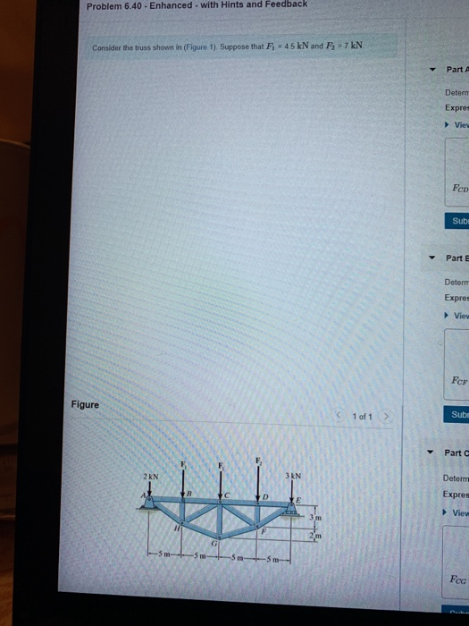 Problem 6.40 - Enhanced with Hints and Feedback Consider the truss shown in (Figure 1). Suppose that F1 = 45 kN and F-7 kN Pa
