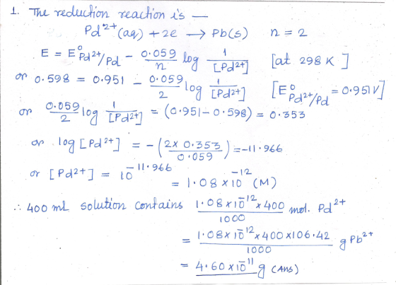 2. 1 1. The reduction reaction is - Pd2+(aq) + 24 → Pb(s) n = 2 E = E pd24/Pd -0.059 log e dety [at. 298 K ] on 0.598 = 0.951