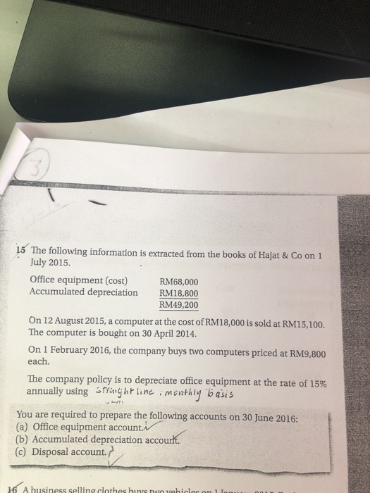 15 The following information is extracted from the books of Hajat & Co on 1 July 2015. Office equipment (cost) Accumulated de