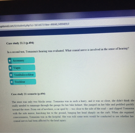 upitered.com/0/student.php?sz=561e67318 w-49048 ,3499409,0 Case study 21.2 (p.494) was evaluated. What cranial nerve is invol