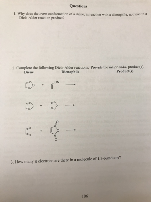 Questions 1. Why does the trans conformation of a diene, in reaction with a dienophile, not lead to a Diels-Alder reaction pr