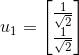 u_1=\begin{bmatrix} \tfrac{1}{\sqrt{2}} \\ \tfrac{1}{\sqrt{2}} \end{bmatrix}