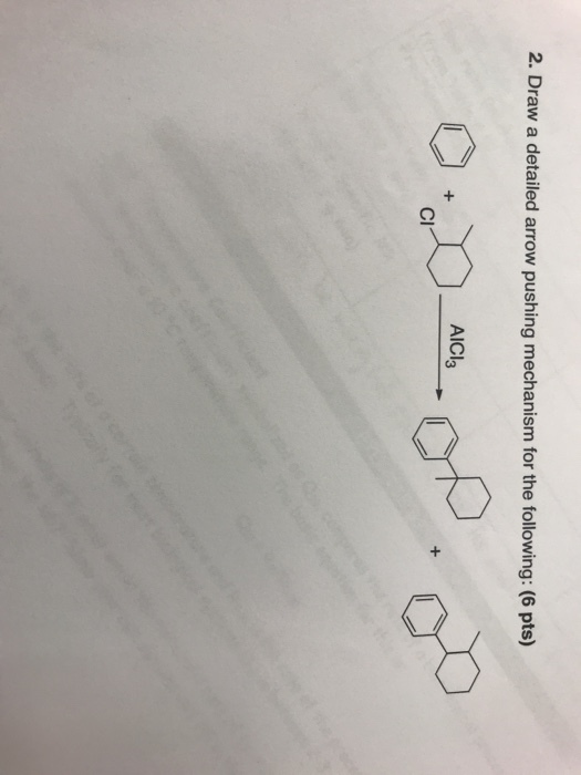 2. Draw a detailed arrow pushing mechanism for the following: (6 pts) AICI 3 Cl