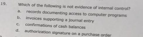 Which of the following is not evidence of internal control? 19. records documenting access to computer programs invoices supp