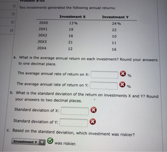 Problem 8-05 Two investments generated the following annual returns: Investment x 13% Investment Y 24% 22 19 20x0 20X1 20x2 2