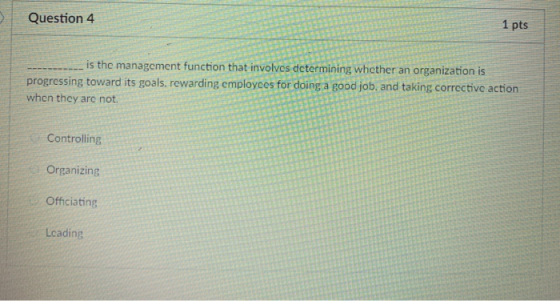 Question 4 1 pts is the management function that involves determining whether an organization is progressing toward its goals