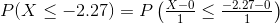 P(X\leq -2.27)=P\begin{pmatrix} \frac{X-0}{1}\leq \frac{-2.27-0}{1} \end{pmatrix}