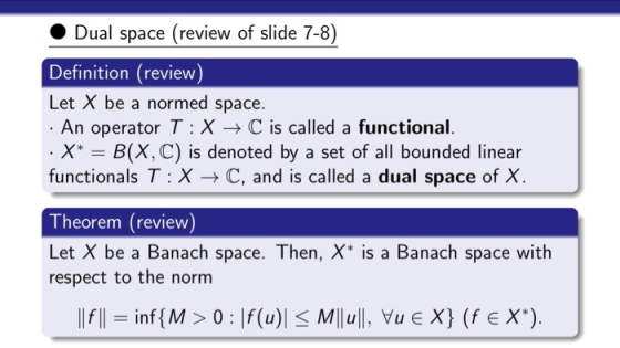 Dual space (review of slide 7-8) Definition (review) Let X be a normed space. · An operator T:X + C is called a functional. ·
