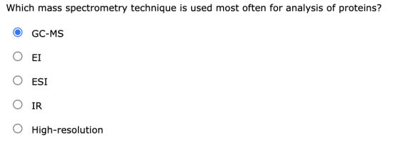 Which mass spectrometry technique is used most often for analysis of proteins? GC-MS EI ESI O IR High-resolution