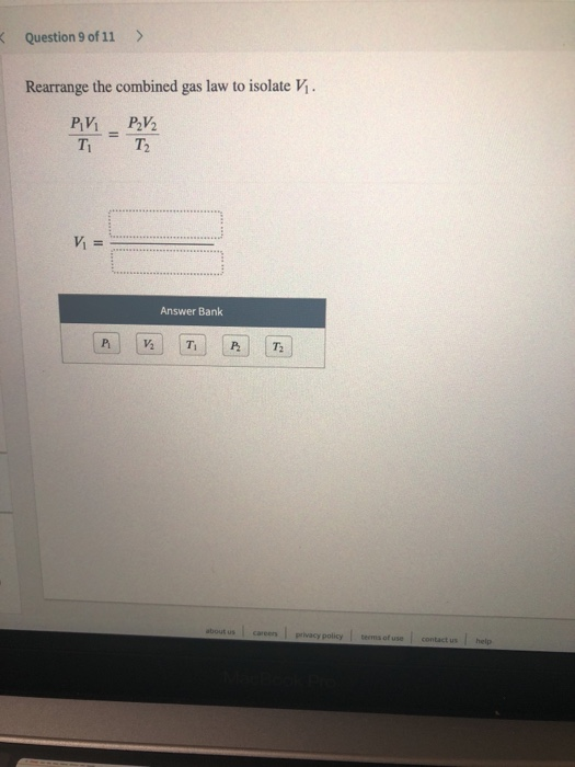 Question 9 of 11 > Rearrange the combined gas law to isolate V. PV - P.V2 Answer Bank about us career privacy policy terms of