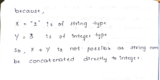 because, X = 2 is of string type, Y = % is of integer type So, x + y is not possible as string came be concatenated directl