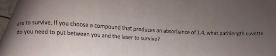 re to survive. If you choose a compound that produces an absorbance of 1.4, what pathlength cuvene do you need to put between