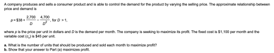 A company produces and sells a consumer product and is able to control the demand for the product by varying the selling pric
