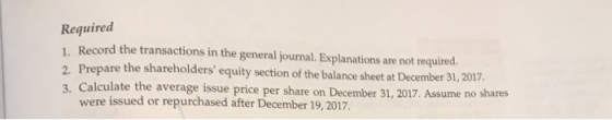 Required 1. Record the transactions in the general journal. Explanations are not required. 2. Prepare the shareholders equit