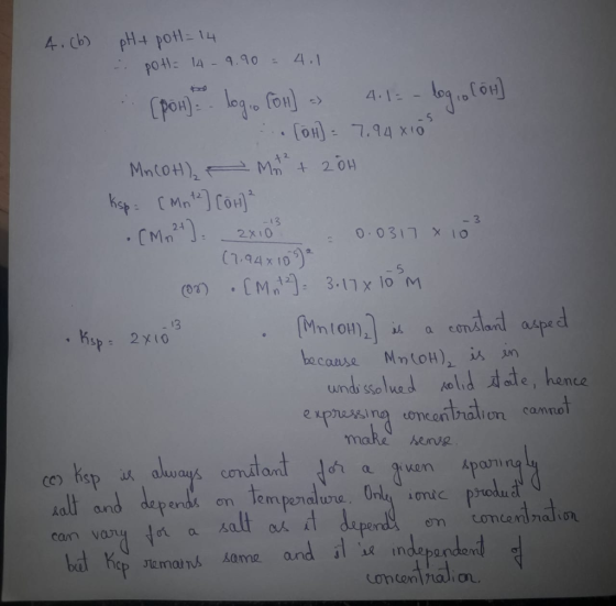 2 4. (b) pH + pot = 14 - potl= 149.90 = 4.1 (pon) logio Con] - 4.1:- log, o (OH] ... [H] = 7.94x10s Mn(OH)₂ - Mode + 20h ksp-