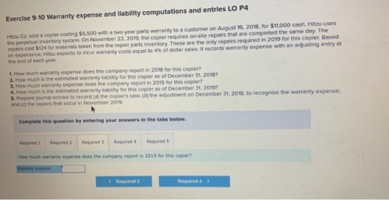 Exercise 9-10 Warranty expense and liability computations and entries LO P4 Hitzu Co. sold a copier costing $5,500 with a two