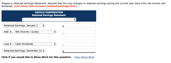 Prepare a retained earnings statement. Assume that the only changes in retained earnings during the current year were from ne