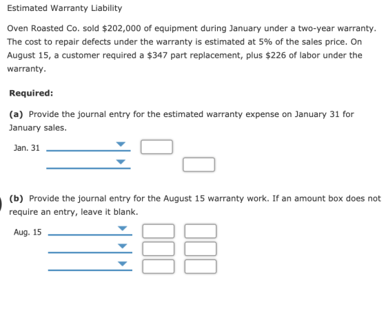 Estimated Warranty Liability Oven Roasted Co. sold $202,000 of equipment during January under a two-year warranty. The cost t