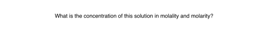 What is the concentration of this solution in molality and molarity?