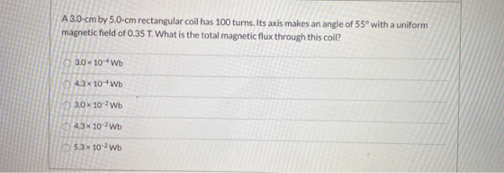 A 3.0-cm by 5.0-cm rectangular coil has 100 turns. Its axis makes an angle of 55° with a uniform magnetic field of 0.35 T. Wh