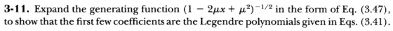 3-11. Expand the generating function (1-2μχ + μ2)-1/2 in the form of Eq. (3.47), to show that the first few coefficients are