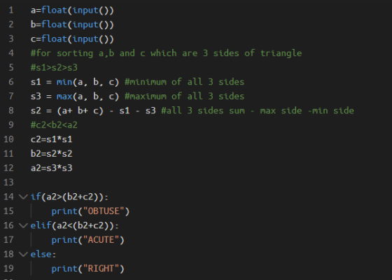 1 a=float(input()) 2 b=float(input()) 3 c=float(input()) 4 #for sorting a,b and c which are 3 sides of triangle 5 #s1>s2>53 6