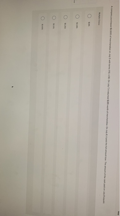 A company purchased $2.600 of merchandise on My 5 with terms on returned $285 worth of merchandise on podrem ote the amount o