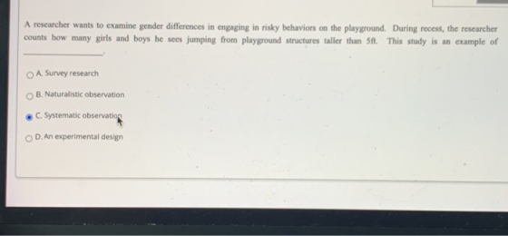 A researcher wants to examine gender differences in engaging in risky behaviors on the playground. During recess, the researc