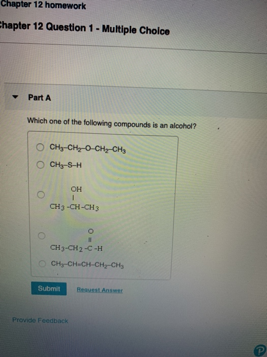 Chapter 12 homework Chapter 12 Question 1 - Multiple Choice Part A Which one of the following compounds is an alcohol? O CH3-