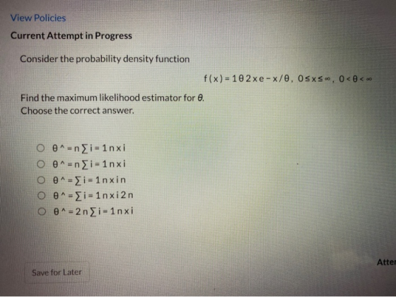 View Policies Current Attempt in Progress Consider the probability density function f(x) = 10 2xe-x/0, OSX So, 0<<. Find the