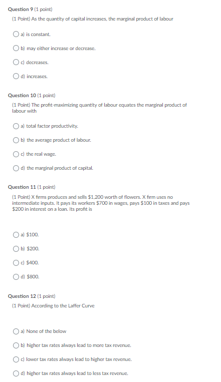 Question 9 (1 point) (1 Point) As the quantity of capital increases, the marginal product of labour Oa) is constant. Ob) may