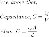We know that, Capacitance, C . c Eo A Also, C-