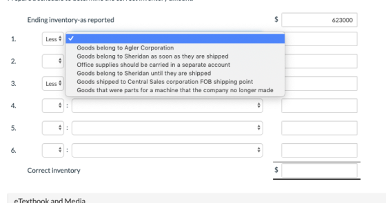 Ending inventory-as reported 623000 Less Goods belong to Agler Corporation Goods belong to Sheridan as soon as they are shipp