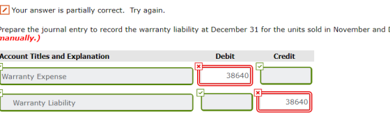 Your answer is partially correct. Try again. Prepare the journal entry to record the warranty liability at December 31 for th