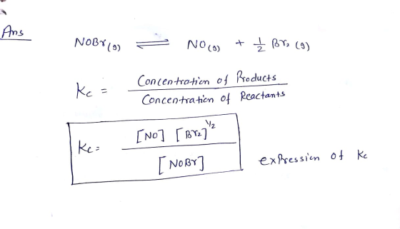 Ans NOBY (0) - NO(g) + ² Bro (9) Concentration of Products Concentration of Reactants [NO] [ Brz? [ NoBr ] I expression of k