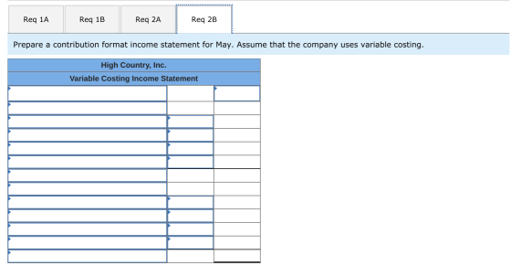 Req 1A Req 1B Req 2A Req 2B Prepare a contribution format income statement for May. Assume that the company uses variable cos